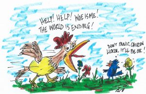 Cartoon chicken "help help woe is me. The world is ending." Small bird: "Don't worry Chicken Licken it will be okay"
